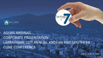 AGUAS ANDINAS  CORPORATE PRESENTATION LARRAINVIAL 12 TH ANNUAL ANDEAN AND SOUTHERN  CONE CONFERENCE