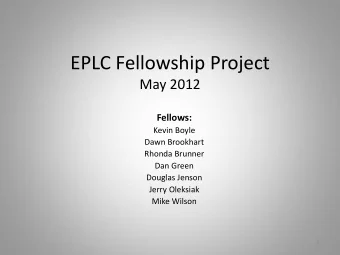 EPLC Fellowship Project  May 2012  Fellows:  Kevin Boyle  Dawn Brookhart  Rhonda Brunner  Dan Green