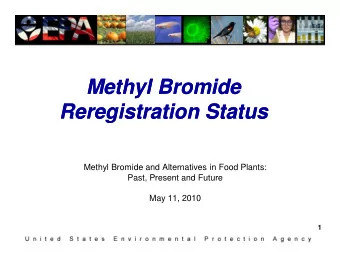 Methyl Bromide  Methyl Bromide  Reregistration Status  Reregistration Status  Methyl Bromide and