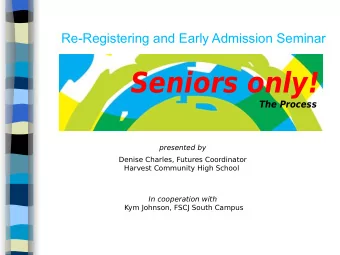 Seniors only!  The Process  presented by  Denise Charles, Futures Coordinator  Harvest Community