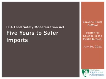 Five Years to Safer  Center for  Science in the  Imports  Public Interest  July 20, 2011  CSPI/SFI