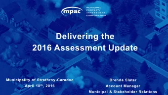 Delivering the  2016 Assessment Update  Municipality of Strathroy-Caradoc  Brenda Slater April 18