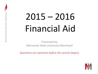 2015  2016  Financial Aid  Presented by  Minnesota State University Moorhead  Questions are