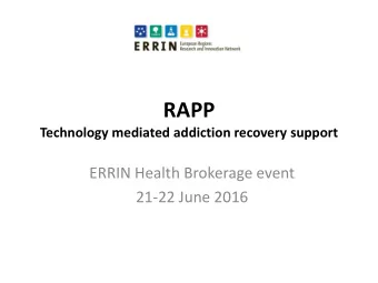 RAPP  Technology mediated addiction recovery support  ERRIN Health Brokerage event  21-22 June 2016