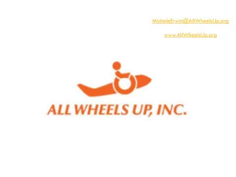 MicheleErwin@AllWheelsUp.org  www.AllWheelsUp.org  WHO IS ALL WHEELS UP?  AWU is a 501(c)(3)