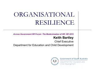 ORGANISATIONAL  RESILIENCE  Across Government HR Forum: The Modernisation of HR: HR 2015  Keith