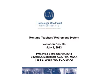 July 1, 2013  Presented September 27, 2013  Edward A. Macdonald ASA, FCA, MAAA  Todd B. Green ASA,