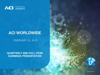 ACI WORLDWIDE  QUARTERLY AND FULL-YEAR  EARNINGS PRESENTATION  Private Securities Litigation Reform