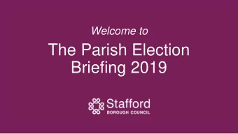 The Parish Election  Briefing 2019  Welcome from  the Elections Team  Returning Officer  Tim Clegg,