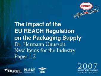 The impact of the  EU REACH Regulation  on the Packaging Supply  Dr. Hermann Onusseit  New Items