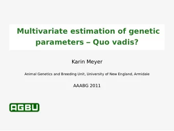 Multivariate estimation of genetic  parameters  Quo vadis?  Karin Meyer  Animal Genetics and