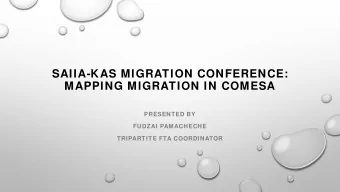 SAIIA-KAS MIGRATION CONFERENCE:  MAPPING MIGRATION IN COMESA  PRESENTED BY  FUDZAI PAMACHECHE