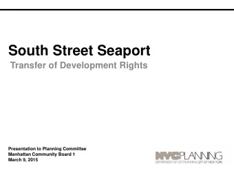 South Street Seaport  Transfer of Development Rights  Presentation to Planning Committee  Manhattan