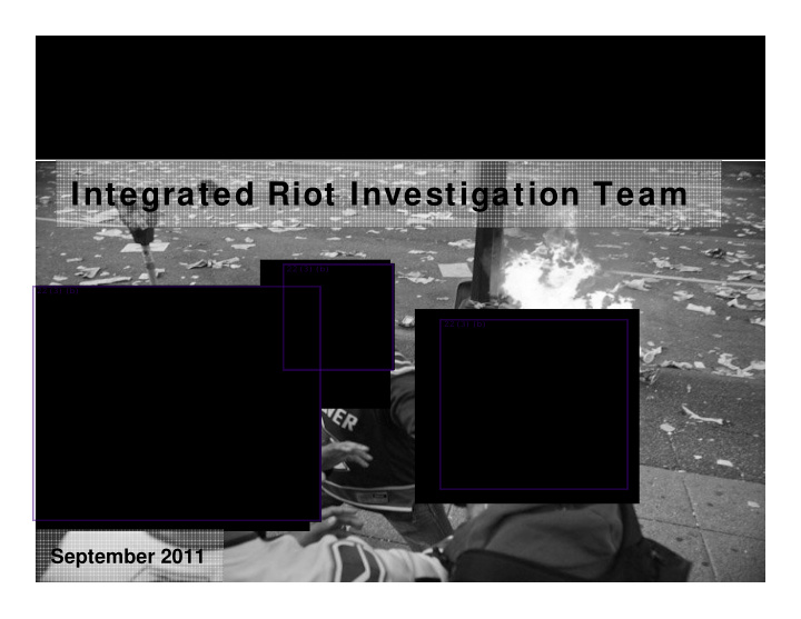 integrated riot investigation team