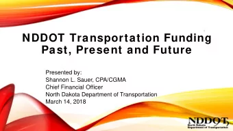 NDDOT Transportation Funding  Past, Present and Future  Presented by:  Shannon L. Sauer, CPA/CGMA