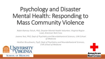Mental Health: Responding to  Mass Community Violence  Robin Ramsey Telsch, PhD, Disaster Mental