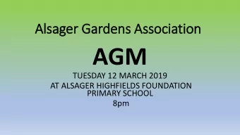 AGM  TUESDAY 12 MARCH 2019  AT ALSAGER HIGHFIELDS FOUNDATION  PRIMARY SCHOOL  8pm  AGENDA 1.