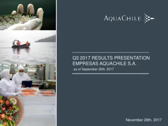 EMPRESAS AQUACHILE S.A.  as of September 30th, 2017  November 28th, 2017  Highlights  Financial