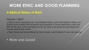 WORK ETHIC AND GOOD PLANNING  A Biblical History of Work  Genesis 1:28,31 28 When God created man,