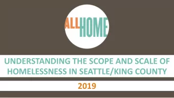 UNDERSTANDING THE SCOPE AND SCALE OF  HOMELESSNESS IN SEATTLE/KING COUNTY  2019  COUNT US IN and