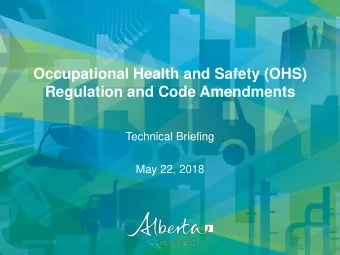 Occupational Health and Safety (OHS)  Regulation and Code Amendments  Technical Briefing  May 22,