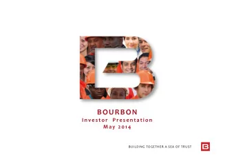 BOURBON  I n v e s t o r  P r e s e n t a t i o n M a y 2014 BUILDING TOGETHER A SEA OF TRUST