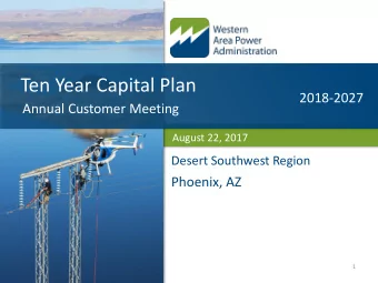 Ten Year Capital Plan  2018-2027  Annual Customer Meeting  August 22, 2017  Desert Southwest Region