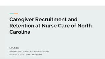 Caregiver Recruitment and  Retention at Nurse Care of North  Carolina  Shruti Raj  MPS (Biomedical