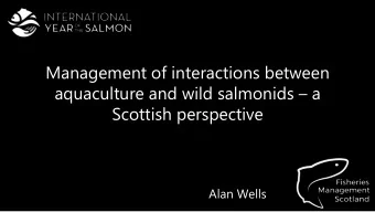 Management of interactions between aquaculture and wild salmonids  a  Scottish perspective  Alan