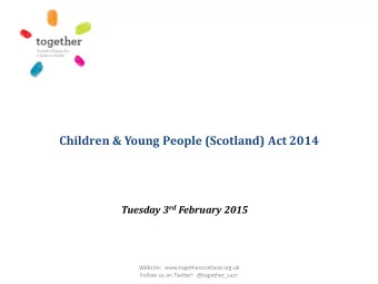 Children &amp; Young People (Scotland) Act 2014 Tuesday 3 rd February 2015  Website: