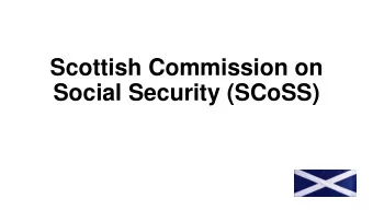 Social Security (SCoSS) What is SCoSS?  The Social Security (Scotland) Act 2018  established the