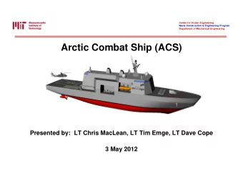 Arctic Combat Ship (ACS)  Presented by:  LT Chris MacLean, LT Tim Emge, LT Dave Cope  3 May 2012