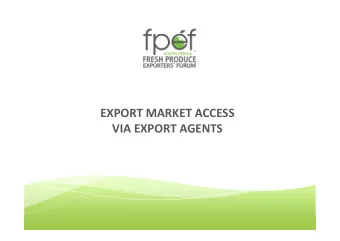 EXPORT MARKET ACCESS  VIA EXPORT AGENTS  Who are FPEF?  The industry body representing the fruit