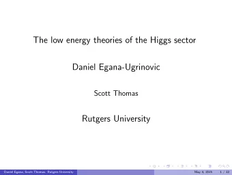 The low energy theories of the Higgs sector  Daniel Egana-Ugrinovic  Scott Thomas  Rutgers