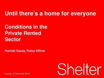 Until theres a home for everyone  Conditions in the  Private Rented  Sector  Hannah Gousy,