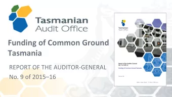 Funding of Common Ground  Tasmania  REPORT OF THE AUDITOR-GENERAL  No. 9 of 201516  Why this