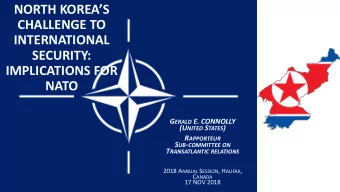 NORTH KOREAS  CHALLENGE TO  INTERNATIONAL  SECURITY:  IMPLICATIONS FOR  NATO G ERALD E. CONNOLLY