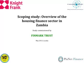 Scoping study: Overview of the  housing finance sector in  Zambia Study commissioned by FINMARK