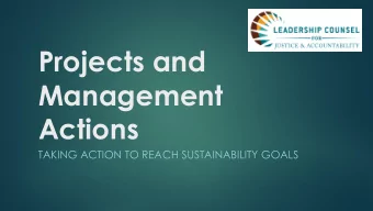 Projects and  Management  Actions  TAKING ACTION TO REACH SUSTAINABILITY GOALS  Agenda: