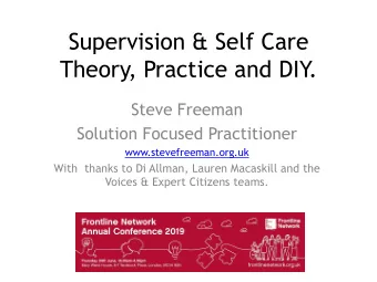 Supervision &amp; Self Care  Theory, Practice and DIY  .  Steve Freeman  Solution Focused