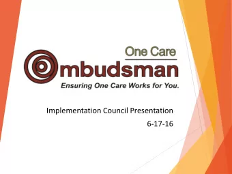 Implementation Council Presentation  6-17-16 OCO value:  One Care members  The OCO made me feel