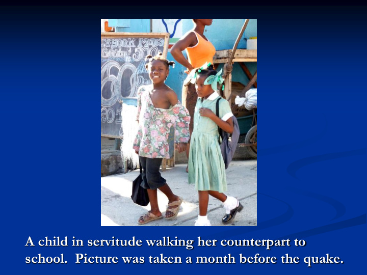 a child in servitude walking her counterpart to school