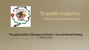 Porcupine Caribou  Management Board  Annual Harvest Meeting th  th ,  F  e  b  ru  ary  14