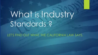 What is Industry  Standards ?  LET'S FIND OUT WHAT THE CALIFORNIA LAW SAYS.  In 1997, the