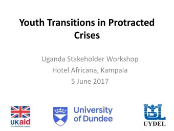 Youth Transitions in Protracted  Crises  Uganda Stakeholder Workshop  Hotel Africana, Kampala  5