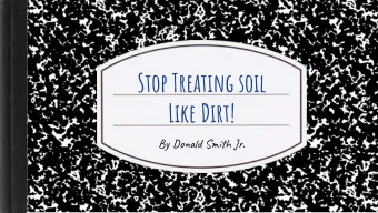 Stop Treating soil  Like Dirt!  By od Sh .  2  Hello!  I am