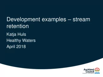 Development examples  stream  retention  Katja Huls  Healthy Waters  April 2018  Contents  -