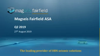 Magseis Fairfield ASA  Q2 2019 27 th August 2019  The leading provider of OBN seismic solutions