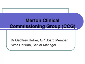 Commissioning Group (CCG)  Dr Geoffrey Hollier, GP Board Member  Sima Haririan, Senior Manager