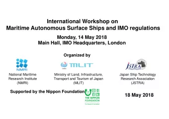 International Workshop on  Maritime Autonomous Surface Ships and IMO regulations  Monday, 14 May